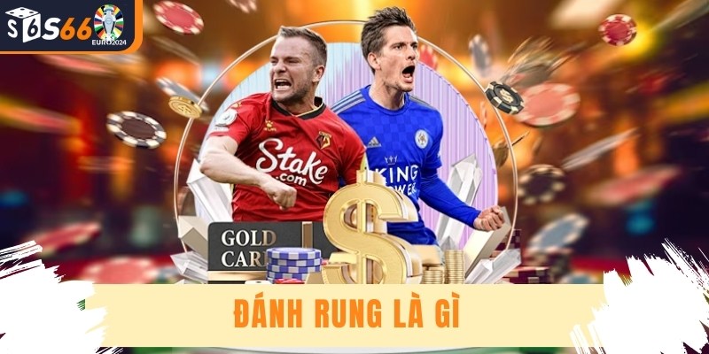 Đánh Rung Là Gì - Cách Đánh Kèo Dễ Dàng, Hiệu Quả Nhất