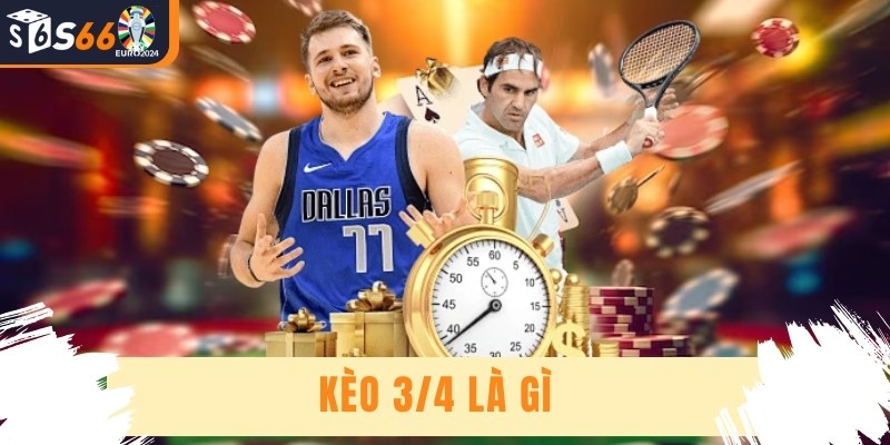 Kèo 3/4 Là Gì - Kèo Phổ Biến Trong Cá Cược Bóng Đá