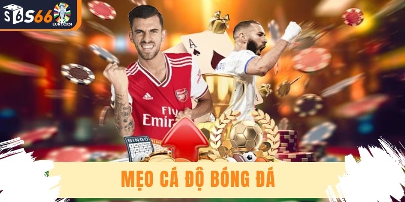 Mẹo Cá Độ Bóng Đá - Chia Sẻ Kinh Nghiệm Chơi Luôn Thắng