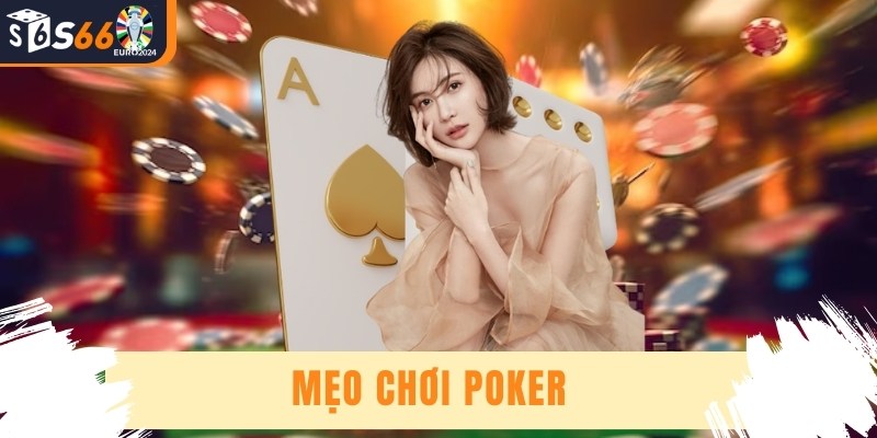 Mẹo Chơi Poker - Chiến Lược Và Kỹ Năng Để Thắng Lớn